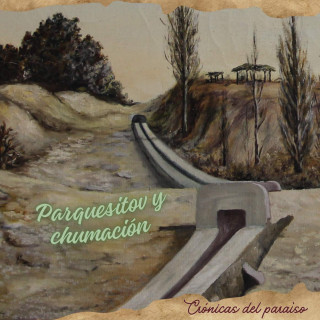 Crónicas del paraíso - Parquesito y chumación